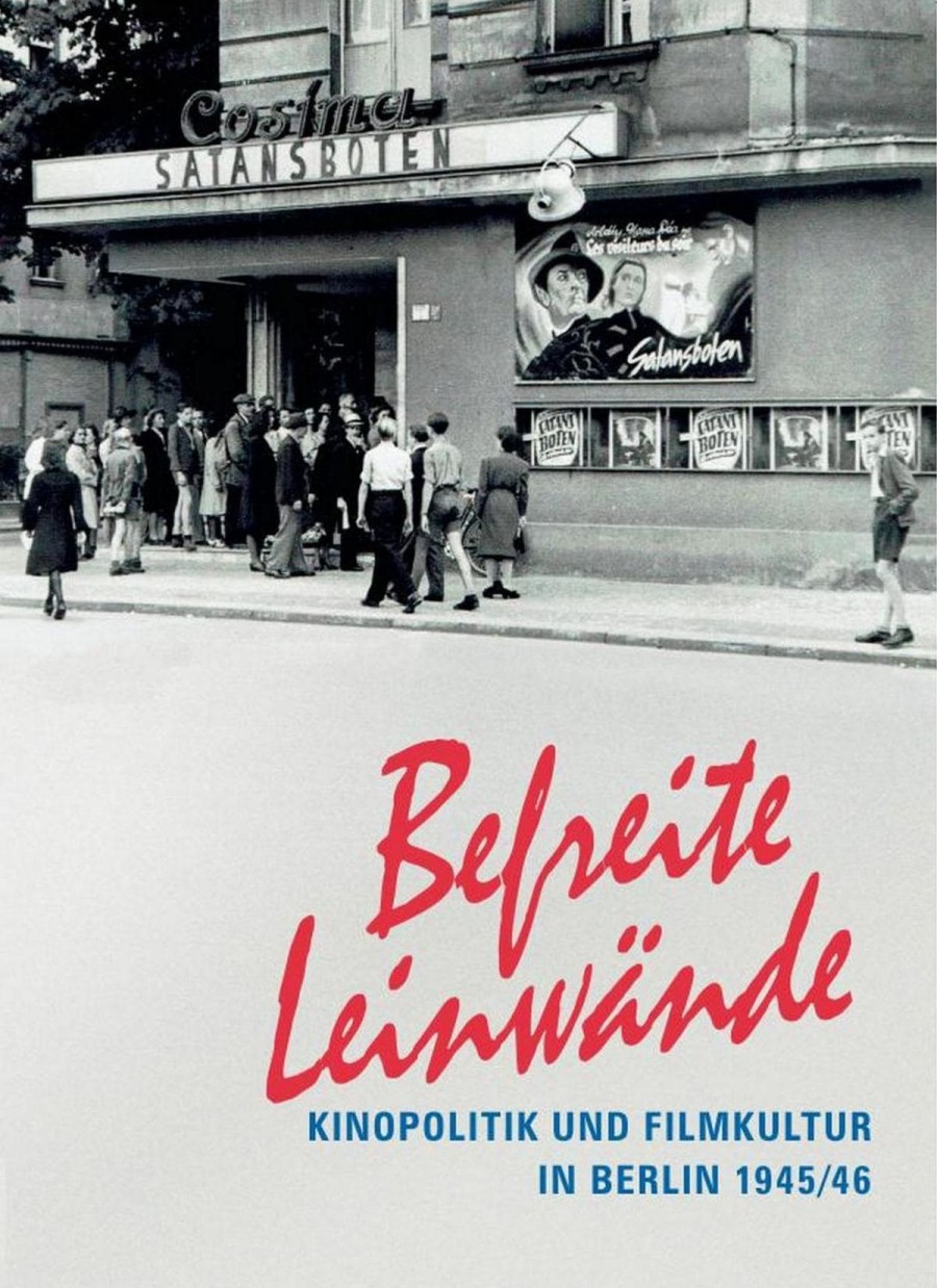 Cover Befreite Leinwände Kinopolitik und Filmkultur in Berlin 1945/46